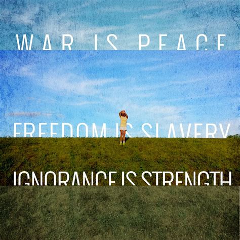War Is Peace Freedom Is Slavery Ignorance Is Strength George