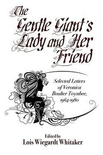 The Gentle Giants Lady And Her Friend Selected Letters Of Veronica
