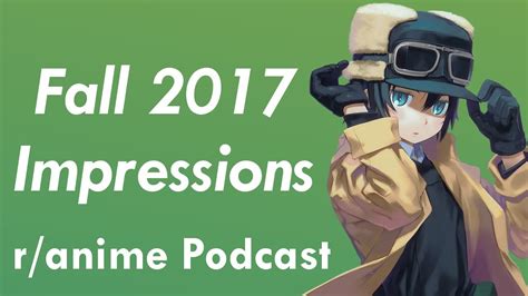 Fall 2017 Anime Impressions The Ranime Podcast Youtube