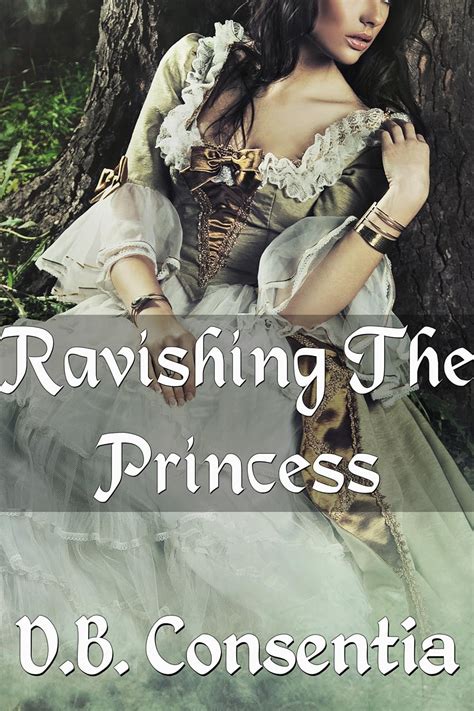Ravishing The Princess Steamy First Time Erotic Romance Kindle Edition By Consentia D B
