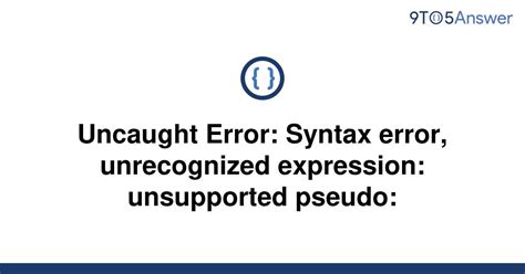 Solved Uncaught Error Syntax Error Unrecognized 9to5Answer