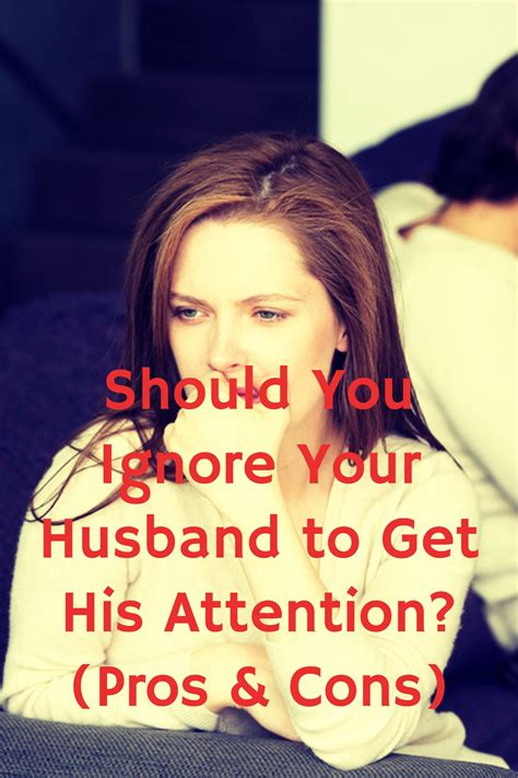 should you ignore your husband to get his attention pros and cons rebound relationship got