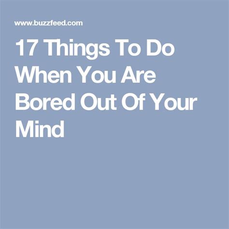 17 Things To Do When You Are Bored Out Of Your Mind Things To Do Out