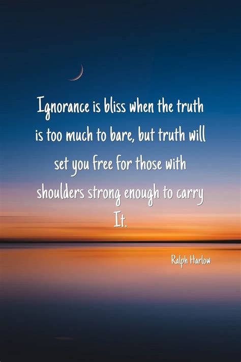 Ignorance Is Bliss When The Truth Is Too Much To Bare But Truth Will