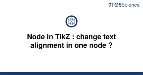 Solved Node In Tikz Change Text Alignment In One 9to5science