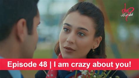 Pyaar Lafzon Mein Kahan Episode 48 I Am Crazy About You Youtube