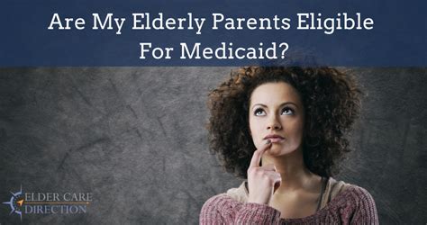 Are My Elderly Parents Eligible For Medicaid Elder Care Direction
