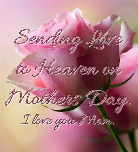 sending love to heaven on mother s day mother s day in heaven happy mother day quotes mom in