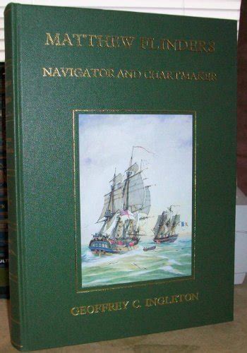 Matthew Flinders Navigator And Chartmaker By Ingleton Geoffrey C As