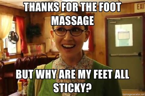 thanks for the foot massage but why are my feet all sticky sexually oblivious female meme