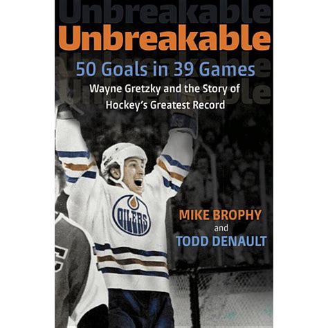 Unbreakable 50 Goals In 39 Games Wayne Gretzky And The Story Of