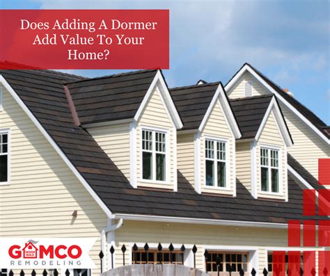 Does Adding A Dormer Add Value To Your Home Gamco Remodeling