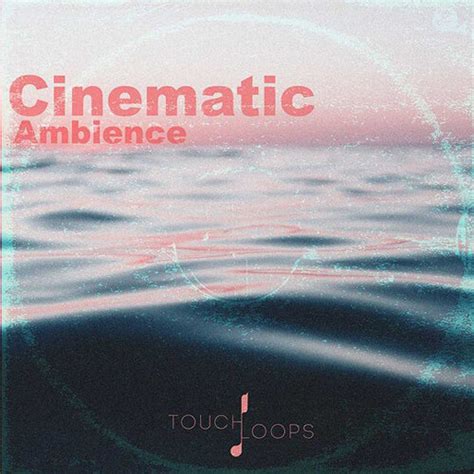 Touch Loops Cinematic Ambience Sample Pack Cinematic Ambience