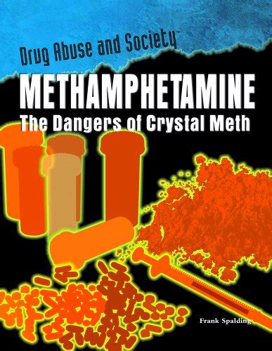 Methamphetamine The Dangers Of Crystal Meth Drug Abuse And Society