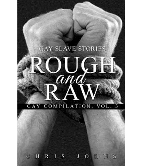 Rough And Raw Gay Slave Stories Buy Rough And Raw Gay Slave Stories
