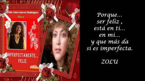 Imperfectamente Feliz Poema Zoila Luiza García Rodríguez Youtube
