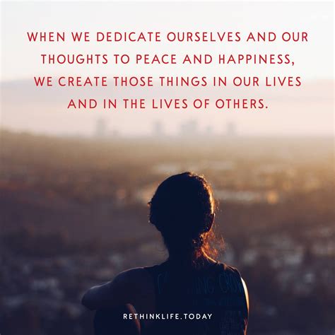 When We Dedicate Ourselves And Our Thoughts To Peace And Happiness We