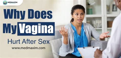 Why Does My Vagina Hurt After Sex Medmaxim
