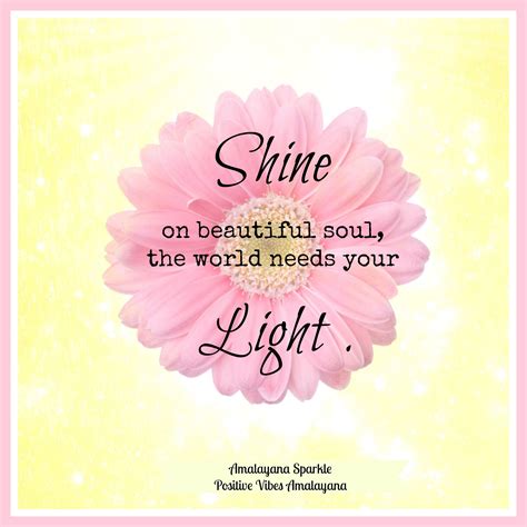 Positive Quote Shine On Beautiful Soul The World Needs Your Light