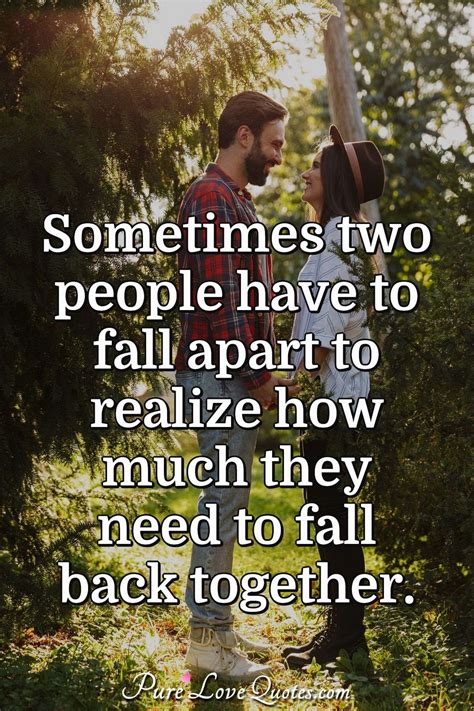 Sometimes Two People Have To Fall Apart To Realize How Much They Need
