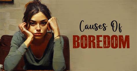 Causes Of Boredom Boredom Is A Prevalent Experience By Mind Help Medium