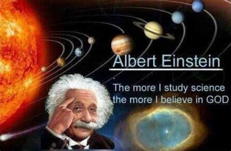 The More I Study Science The More I Believe In God Albert Einstein