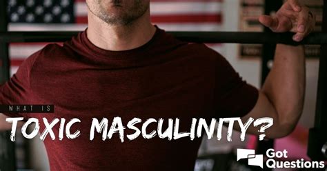 What Is Toxic Masculinity Gotquestions Org