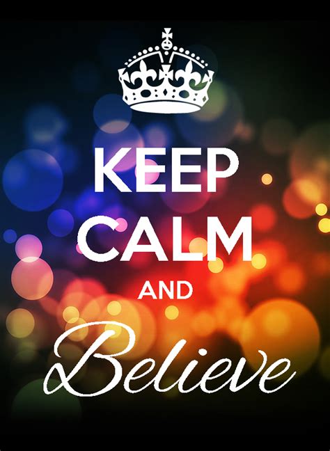 Keep Calm And Believe Calm Keep Calm Believe