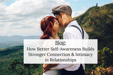 How Better Self Awareness Builds Stronger Connections And Intimacy In Relationships — Loving Roots