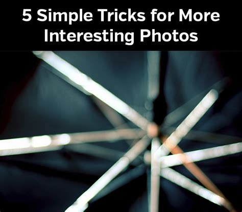 5 Simple Tricks For More Interesting Photos