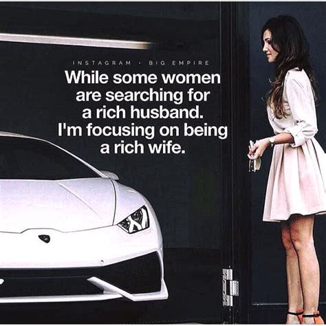 While Some Women Are Searching For A Rich Husband Im Focusing On Being A Rich Wife Woman