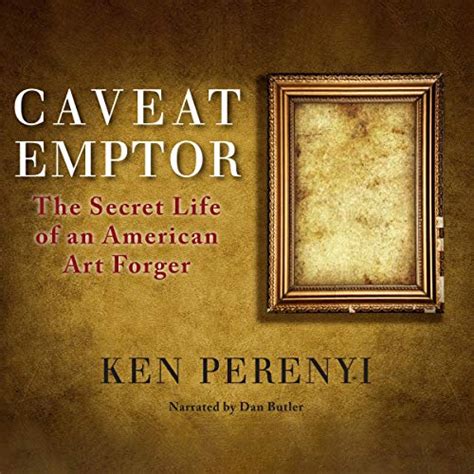 Caveat Emptor The Secret Life Of An American Art Forger Ken Perenyi