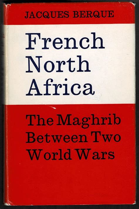 French North Africa The Maghrib Between Two World Wars By Berque