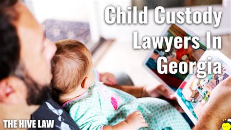 How To Hire The Best Child Custody Lawyers In Georgia The Hive Law