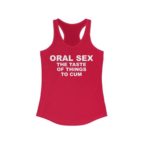 Oral Sex Shirt Oral Sex The Taste Of Things To Cum Funny Etsy