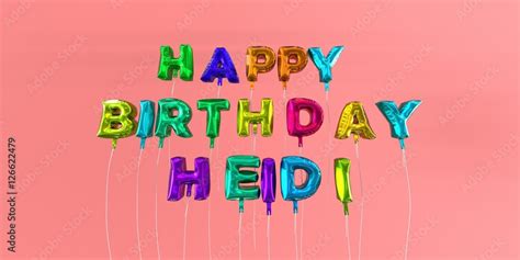 Happy Birthday Heidi Card With Balloon Text 3d Rendered Stock Image
