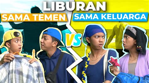 LIBURAN BARENG TEMEN VS BARENG KELUARGA YouTube