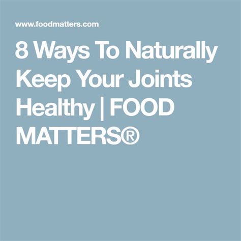 8 Ways To Naturally Keep Your Joints Healthy Healthy Joint Food Matters