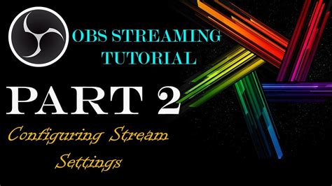OBS Streaming Tutorial Part 2 Configuring Stream Settings YouTube