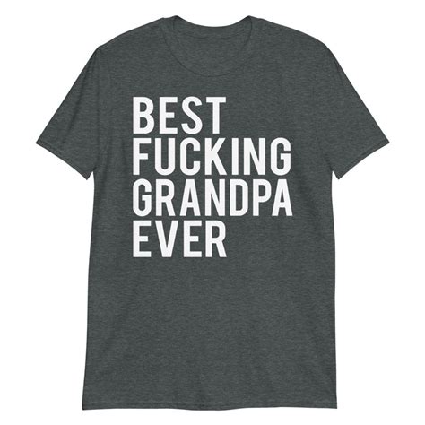 Best Fucking Grandpa Ever T Shirt Funny Grandfather Clothing Etsy