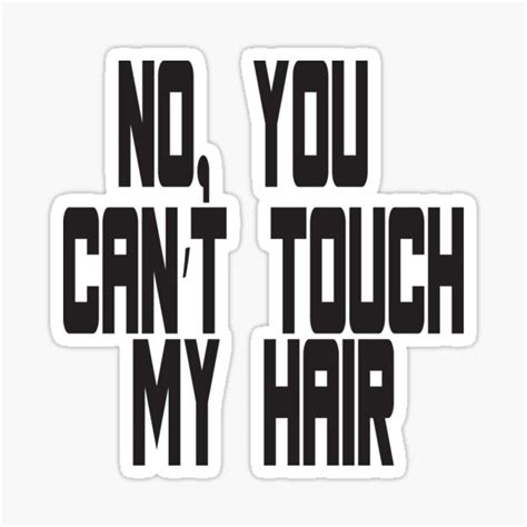 No You Cant Touch My Hair Funny T Shirt Sticker By Medomin6