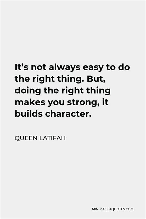 Queen Latifah Quote Its Not Always Easy To Do The Right Thing But