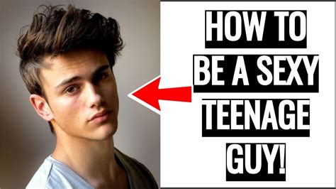 How To Be A Sexy Teenage Guy 13 Ways To Be A Sexy Teenage Guy Grooming Tips For Teenagers