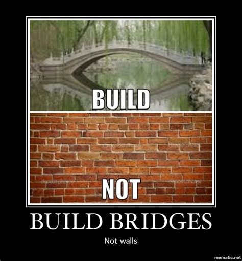 Build Bridges Not Walls Words Quotes Good Advice