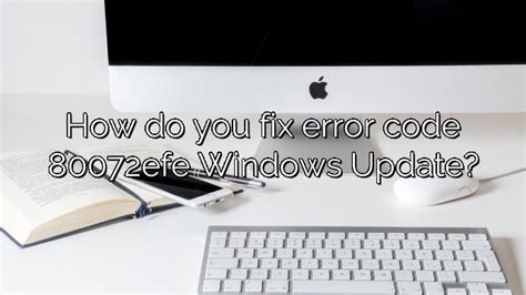 How Do You Fix Error Code 80072efe Windows Update Depot Catalog