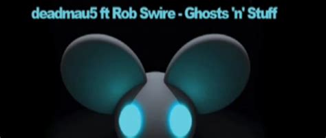 Deadmau5 Feat Rob Swires Ghosts N Stuff The Skinny