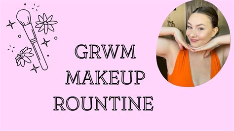 Grwm Makeup Routine Youtube