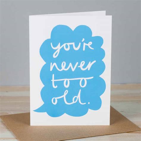 You Are Never Too Old Birthday Card Eco Ts