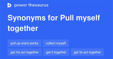 Pull Myself Together Synonyms 267 Words And Phrases For Pull Myself