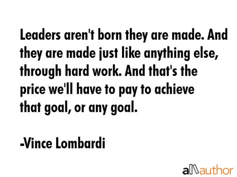Leaders Arent Born They Are Made And They Quote
